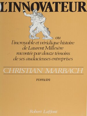 cover image of L'Innovateur ou l'Incroyable et Véridique Histoire de Laurent Millesère racontée par douze témoins de ses audacieuses entreprises